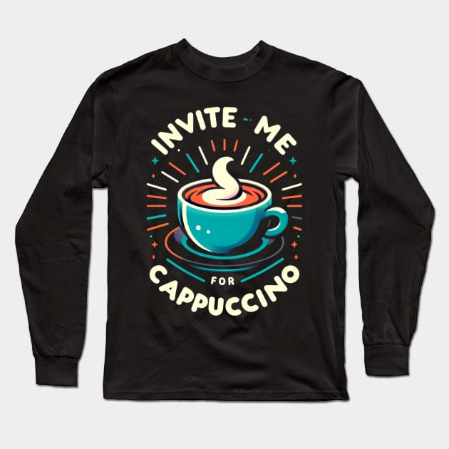 Invite Me For Cappuccino Long Sleeve T-Shirt by CreationArt8
